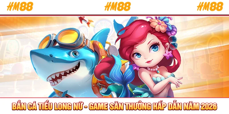 Bắn cá tiểu long nữ