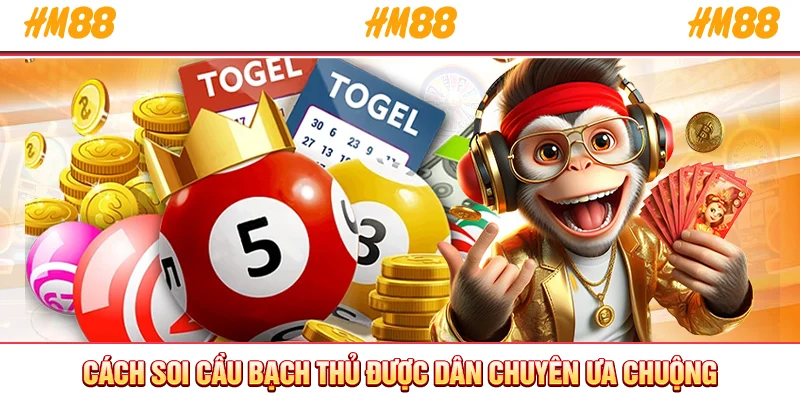 Cách soi cầu bạch thủ được dân chuyên ưa chuộng